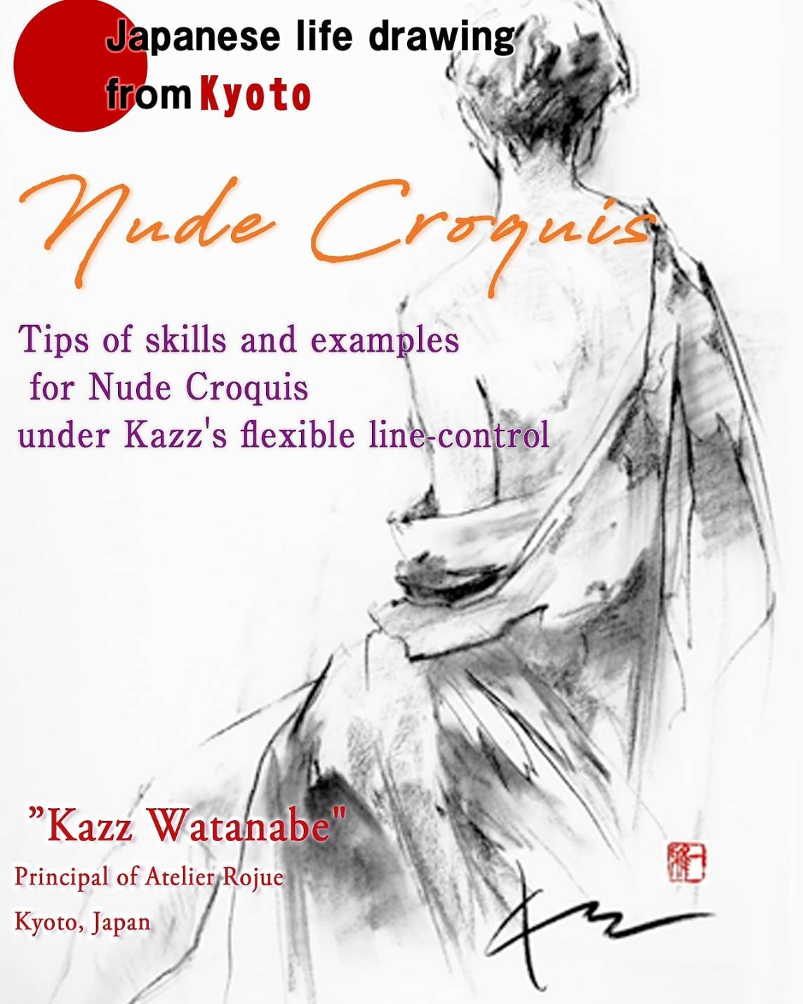 Nude Croquis Japanese life drawing from Kyoto: Tips of skils and examples for Nude Croquis under Kazz's flexible line-control 